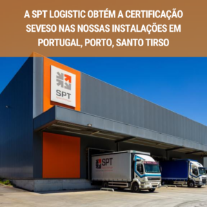 📢 A SPT Logistic obtém a certificação SEVESO nas nossas instalações em Portugal, Porto, Santo Tirso! 🚛🌟